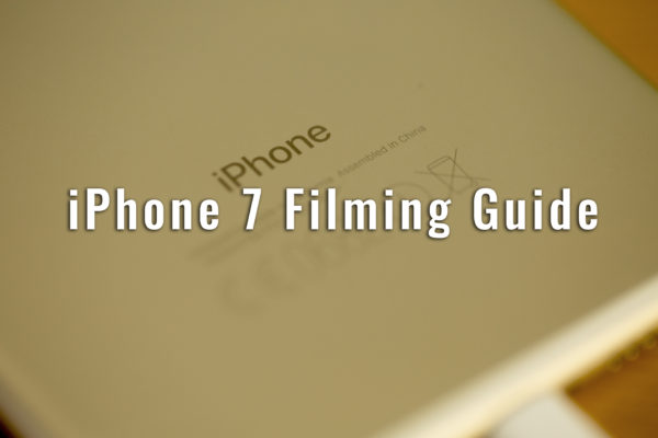 iPhone 7 Filming Guide