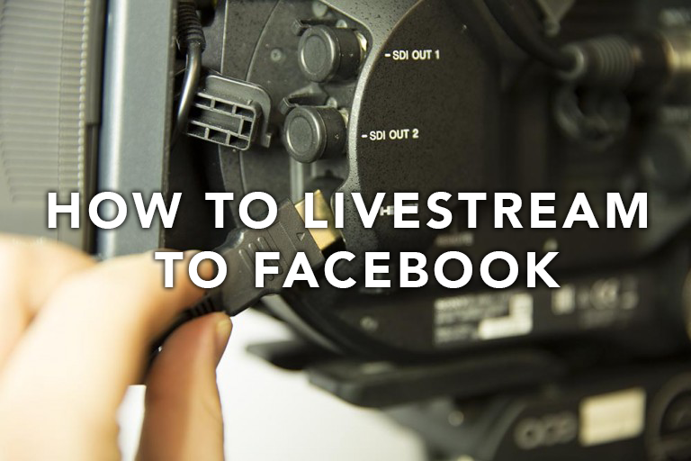 How to Livestream to Facebook from the SONY FS7